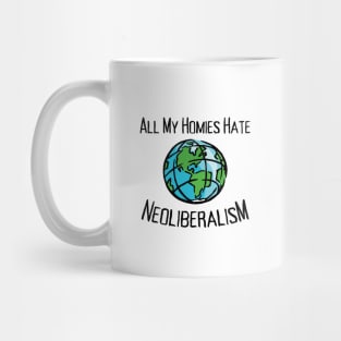 All My Homies Hate Neoliberalism Mug